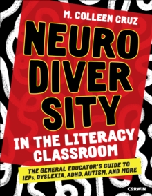 Neurodiversity in the Literacy Classroom : The General Educator's Guide to IEPs, Dyslexia, ADHD, Autism, and More