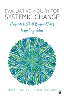 Evaluative Inquiry for Systemic Change : A Guide to Shift Beyond Fixes to Lasting Value