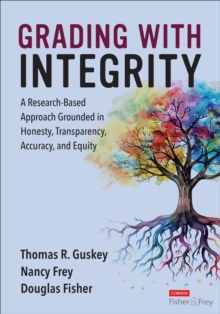 Grading With Integrity : A Research-Based Approach Grounded in Honesty, Transparency, Accuracy, and Equity