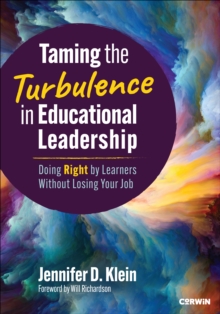 Taming the Turbulence in Educational Leadership : Doing Right by Learners Without Losing Your Job
