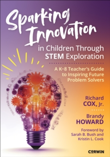 Sparking Innovation in Children Through STEM Exploration : A K-8 Teacher's Guide to Inspiring Future Problem Solvers