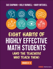 Eight Habits of Highly Effective Math Students (and the Teachers Who Teach Them) : Grades K-5