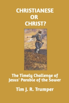 Christianese or Christ? : The Timely Challenge of Jesus' Parable of the Sower