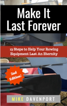 Make It Last Forever! 13 Steps To Help Your Rowing Equipment  Last An Eternity