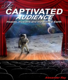 The Captivated Audience : Hoaxes, Illusions and the Biblical Earth