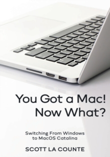 You Got a Mac! Now What? : Switching From Windows to MacOS Catalina (Color Edition), Paperback / softback Book You Got a Mac! Now What? : Switching From Windows to MacOS Catalina (Color Edition), Paperback / softback Book