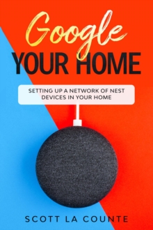 Google Your Home : Setting Up a Network of Nest Devices In Your Home