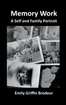 Memory Work : A Self and Family Portrait