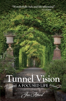 Tunnel Vision : A Focused Life