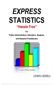 EXPRESS  STATISTICS "Hassle Free" (R)   For Public Administrators, Educators, Students, and Research Practitioners