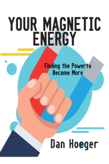 Your Magnetic Energy : Finding The Power To Become More