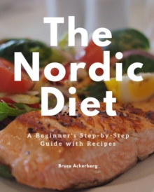 The Nordic Diet : A Beginner's Step-by-Step Guide with Recipes