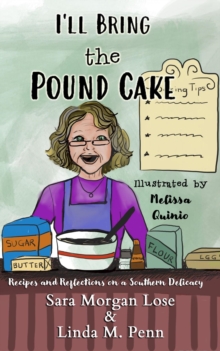 I'll Bring the Pound Cake : Recipes & Reflections on a Southern Delicacy