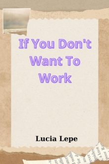 If You Don't Want To Work