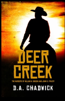 Deer Creek : The Murders of William H. Gibson and John S. Frazer