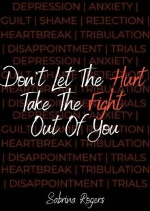 Don't Let The Hurt Take The Fight Out Of You