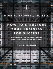 How to Structure Your Business for Success : Choosing the Correct Legal Structure for Your Business