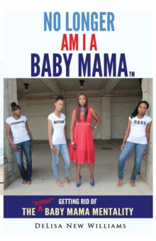 No Longer Am I A Baby Mama : Getting Rid of the Stank "Baby Mama" Mentality