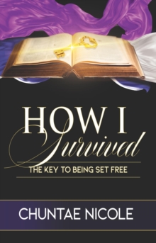 How I Survived : The Key to Being Set Free