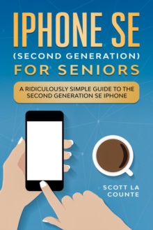 iPhone SE for Seniors : A Ridiculously Simple Guide to the Second-Generation SE iPhone