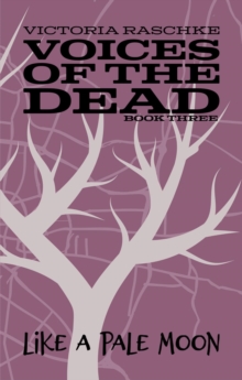 Like A Pale Moon: Voices of the Dead : Book Three