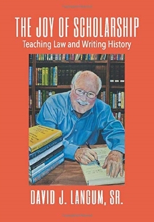 The Joy of Scholarship : Teaching Law and Writing History