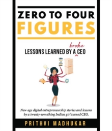 Zero to Four Figures : Lessons Learned by a Broke CEO