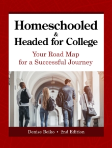 Homeschooled & Headed for College : Your Road Map for a Successful Journey