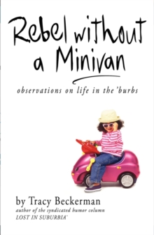 Rebel Without a Minivan : observations on life in the 'burbs