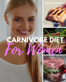 Carnivore Diet for Women : A 14-Day Beginner's Step-by-Step Guide with Curated Recipes and a Meal Plan