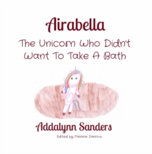 Airabella : The Unicorn Who Didn't Want To Take A Bath