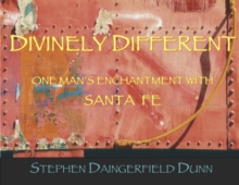 Divinely Different, One Man's Enchantment With Santa Fe