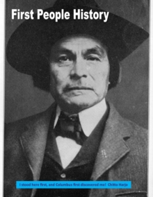 First People History : I stood here first, and Columbus first discovered me!  Chitto Harjo