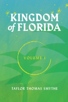 Kingdom of Florida, Volume I : Books 1 - 4 in the Kingdom of Florida Series