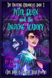 Peter Green and the Unliving Academy : This Book is Full of Dead People