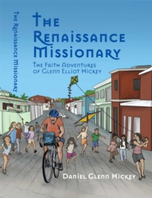 The Renaissance Missionary : The faith adventures of Glenn Elliot Hickey