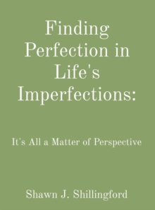 Finding Perfection in Life's Imperfections : It's All a Matter of Perspective