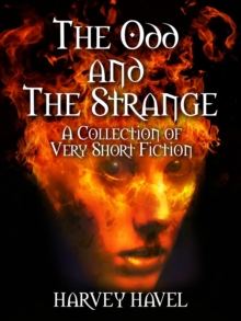 The Odd and The Strange : A Collection of Very Short Fiction