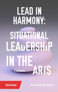 Lead in Harmony : Situational Leadership in the Arts