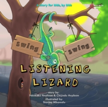 Swing, Swing, Listening Lizard : A story for kids, by kids.