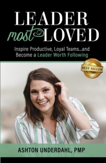 Leader Most Loved : Inspire Productive, Loyal Teams... and Become a Leader Worth Following