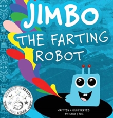 Jimbo The Farting Robot : A cute picture book about being different, self esteem, and funny robots.