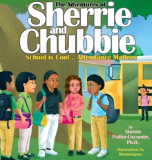 The Adventures of Sherrie and Chubbie : School is Cool...Attendance Matters: School is Cool...Attendance Matters