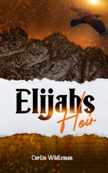 Elijah's Heir : A guide to spiritual parenting and mentoring