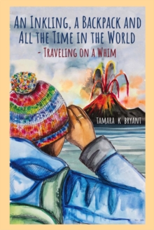 An Inkling, A Backpack, and All the Time in the World.... Traveling on a Whim