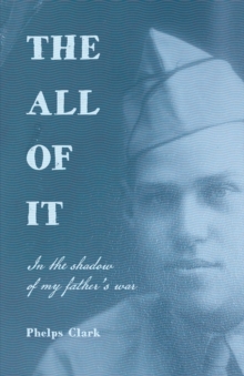 The All of It : In the shadow of my father's war