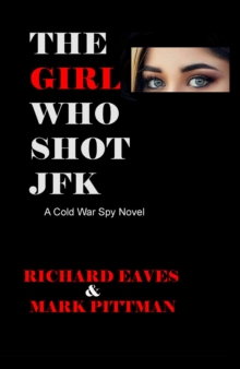 The Girl Who Shot JFK : A Cold War Spy Novel