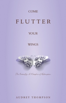 Come Flutter Your Wings: The Butterfly : A Metaphor of Redemption