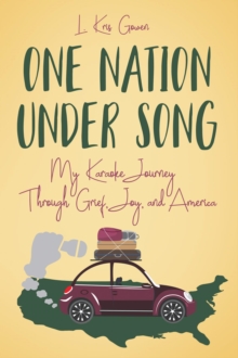 One Nation Under Song : My Karaoke Journey Through Grief, Joy, and America