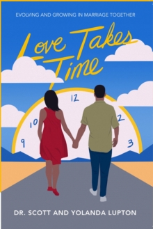 Love Takes Time : Evolving and growing in marriage together